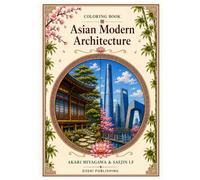 Asian Modern Architecture, a Coloring Book: 40 Detailed Line Art Drawings of Japanese Gardens, Chinese Skyscrapers, Traditional Pavilions, and Courtyards for Stress Relief and Relaxation