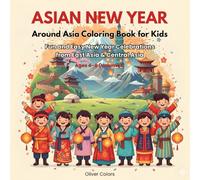 Asian New Year Around Asia Coloring Book for Kids: Fun and Easy New Year Celebrations from East Asia & Central Asia | Ages 4-8 (Volume 1)
