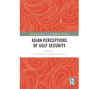 Asian Perceptions of Gulf Security (Changing Dynamics in Asia-Middle East Relations)