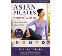 Asian Pilates for Women Over 50: A Simple 28-Day Guide to Better Balance, Stronger Muscles, Pain-Free Movement, and Healthy Aging