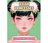 Asian Princesses Coloring Book: Colouring Pages Of Queens Royal Eastern Women Japanese Palace Chinese Girls Castle Medieval Asia Noble Imperial ... Mindfulness | For Kids Adults Teens Seniors
