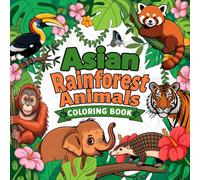 Asian Rainforest Animals Coloring Book: Fun, Easy, Big and Simple Wildlife Jungle Creature Pictures to Color for Children Ages 3-8, from Preschool, Kindergarten, to 1st Grade. With Interesting Facts!
