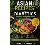 ASIAN RECIPES FOR DIABETICS: Thai, Chinese, Vietnamese & Japanese Diabetes-Friendly Recipes Flavorful, Balanced & Easy Asian Meals for Everyday Cooking