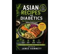 ASIAN RECIPES FOR DIABETICS: Thai, Chinese, Vietnamese & Japanese Diabetes-Friendly Recipes Flavorful, Balanced & Easy Asian Meals for Everyday Cooking
