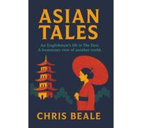 Asian Tales: An Englishman's life in The East. A Humorous view of another World