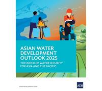 Asian Water Development Outlook 2025: The Index of Water Security for Asia and the Pacific