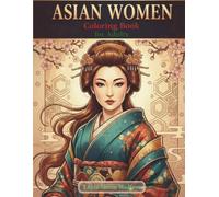 Asian Women Coloring Book for Adults and Teens: Beautiful Female Portraits in Comic Line Art Half-Body & Full-Body Illustrations - 40 Unique Designs for Relaxation and Creativity