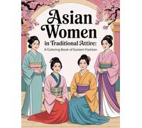 Asian Women in Traditional Attire: A Coloring Book of Eastern Fashion