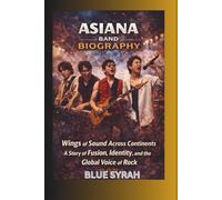 ASIANA BAND BIOGRAPHY: Wings of Sound Across Continents A Story of Fusion, Identity, and the Global Voice of Rock