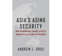 Asia's Aging Security: How Demographic Change Affects America's Allies and Adversaries (Contemporary Asia in the World)