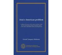 Asia's American problem: a diffident discussion of the project sometimes called the new international Chinese consortium, and of certain other combustible matters pertaining thereto