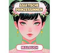 Asiatische Prinzessinnen Malbuch: Farbung Seiten Von Königinnen Königlichen Orientalischen Frauen Japanischen Palästen Chinesischen Mädchen Kaiserin ... Stressabbau | Für Kinder Erwachsene
