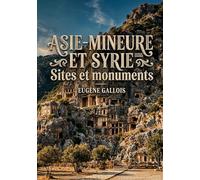 Asie-Mineure et Syrie - Sites et monuments: Une exploration des sites et monuments d'Asie Mineure et de Syrie, offrant un aperçu historique et géographique de ces régions.