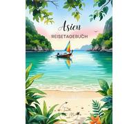 Asien Reisetagebuch: Reisejournal Ozean - Plane deine Asien Reise. Notizbuch zum Ausfüllen deiner schönsten Reiseerinnerungen und Highlights - 3 Monate Edition (Asia / Asien - 3 Months Edition)