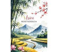 Asien Reisetagebuch: Reisejournal Reisfelder - Plane deine Asien Reise. Notizbuch zum Ausfüllen deiner schönsten Reiseerinnerungen und Highlights - 3 Monate Edition (Asia / Asien - 3 Months Edition)