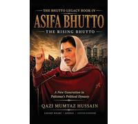 ASIFA BHUTTO The Rising Bhutto: A New Generation in Pakistan's Political Dynasty: 4 (The Bhutto Legacy Book)