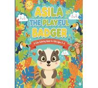 Asila the Playful Badger: A Cute Coloring Book for Kids Ages 3-6 (Asila’s Little Adventures)