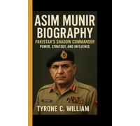 ASIM MUNIR BIOGRAPHY: Pakistan's Shadow commander - Power, strategy, and influence
