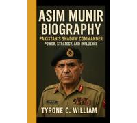 ASIM MUNIR BIOGRAPHY: Pakistan's Shadow commander - Power, strategy, and influence