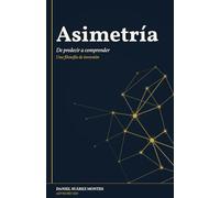 Asimetría: De predecir a comprender - Una filosofía de inversión