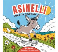 Asinelli libro da colorare: 50 disegni di asini buffi dai 5 anni in su