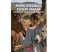 Asini, cavalli, esseri umani. Guida per una relazione sana e consapevole (Amici a quattro zampe)