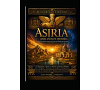 ASIRIA - 4000 años de historia: Desde las primeras ciudades hasta el legado de uno de los mayores imperios de la Antigüedad (Mémoires du Monde)
