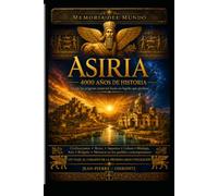 ASIRIA - 4000 años de historia: Desde las primeras ciudades hasta el legado de uno de los mayores imperios de la Antigüedad (Mémoires du Monde)