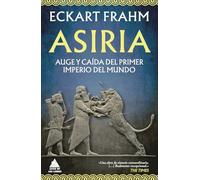 Asiria: Auge y caída del primer imperio del mundo: 114 (Ático Historia)
