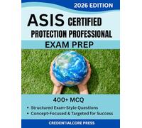 ASIS CERTIFIED PROTECTION PROFESSIONAL EXAM PREP 2026 EDITION: 400+ Structured Exam-Style Questions, Concept-Focused & Targeted for Success
