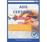 ASIS CERTIFIED PROTECTION PROFESSIONAL EXAM PREP: Comprehensive Study Guide with 350+ Practice Questions, In-Depth Answers, Expert Explanations, and Proven Tips for Success