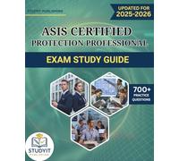 ASIS CERTIFIED PROTECTION PROFESSIONAL EXAM STUDY GUIDE 2025-2026: Comprehensive Prep Manual with 700+ Practice Questions Covering the ASIS CPP 2025 Exam Objectives