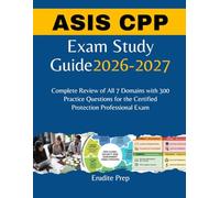 ASIS CPP Exam Study Guide 2026-2027: Complete Review of All 7 Domains with 300 Practice Questions for the Certified Protection Professional Exam