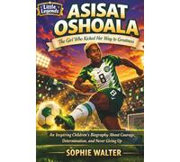 ASISAT OSHOALA: The Girl Who Kicked Her Way to Greatness (Little Legends)