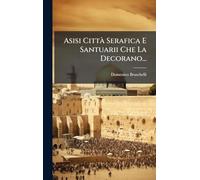 Asisi CittÃ Serafica E Santuarii Che La Decorano...