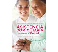 Asistencia domiciliaria a personas de la 3ª edad: curso práctico de auxiliar de geriatría
