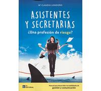 Asistentes y secretarias. ¿Una profesión de riesgo?: Manual para desarrollar tus habilidades de gestión y comunicación (SIN COLECCION)