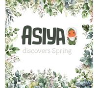 Asiya Discovers Spring: A Gentle Islamic Story About Spring, Nature, and Gratitude (Little Believers Stories)