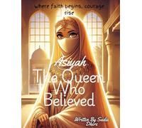 Asiyah: The Queen Who Believed: Where faith begins, courage rise