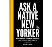 Ask A Native New Yorker. Hard-Earned Advice [Idioma Inglés]: Hard-Earned Advice on Surviving and Thriving in the Big City
