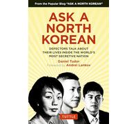 Ask A North Korean: Defectors Talk About Their Lives Inside the World's Most Secretive Nation (Tuttle Specials)