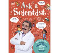 Ask A Scientist (New Edition): Professor Robert Winston Answers More Than 100 Big Questions From Kids Around the World!