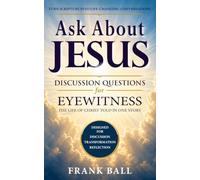 Ask About Jesus: Discussion Questions for Eyewitness: The Life of Christ Told in One Story