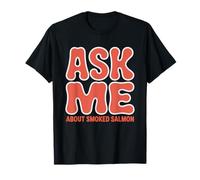 Ask About Smoked Salmon BBQ Humor Foodie Maker Conversation Camiseta