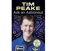 Ask An Astronaut. My Guide To Life In Space: Tim Peake