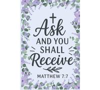 Ask And You Shall Receive, 150 lined page 6 x 9 God Notebook: A Prayer Journal Perfect for Work, School or Home