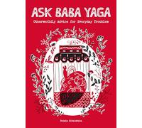 Ask Baba Yaga: Otherworldly Advice for Everyday Troubles