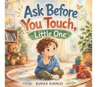 Ask Before You Touch, Little One: A Gentle Picture Book About Personal Space, Boundaries, and Consent for Kids Ages 3-8 | Teach Saying No, Body ... a Simple and Engaging Way (Little One Series)