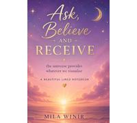 Ask, Believe and Receive: A beautiful lined notebook