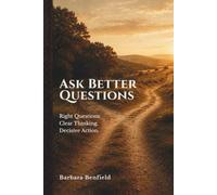 Ask Better Questions: Right Questions. Clear Thinking. Decisive Action. (Life Transitions Bible Study Series)